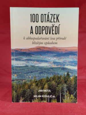 Obrázek pro Metzl Jan, Košulič st. - 100 otázek a odpovědí k obhospodařování lesa přírodě blízkým způsobem
