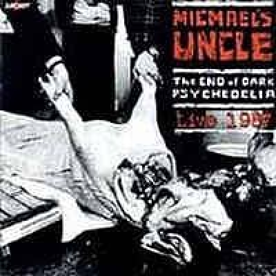 Obrázek pro Michaels Uncle - END OF DARK PSYCHEDELIA / LIVE 1987