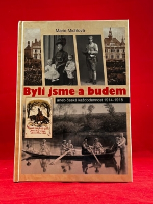 Obrázek pro Michlová Marie - Byli jsme a budem, aneb česká každodennost 1914-1918