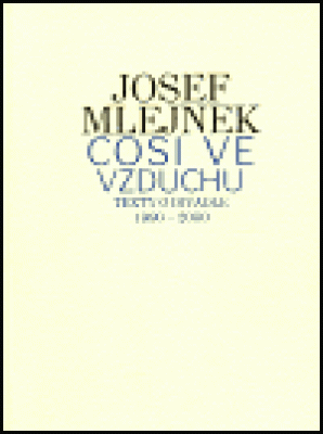 Obrázek pro Mlejnek Josef - Cosi ve vzduchu: Texty o divadle, 1990-2000