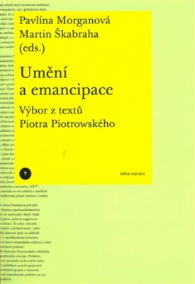 Obrázek pro Morganová Pavlína, Martin Škabraha (eds.) - Umění a emancipace. Výbor z textů Piotra Piotrowského