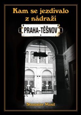 Obrázek pro Musil Stanislav - Kam se jezdilo z nádraží Praha - Těšnov