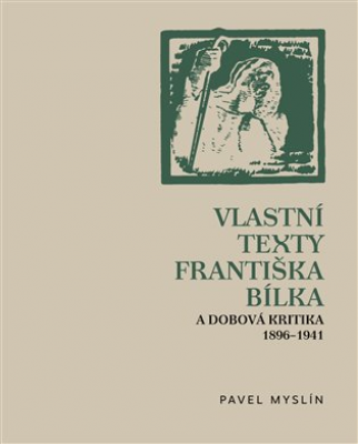 Obrázek pro Myslín Pavel (ed.) - Vlastní texty Františka Bílka a dobová kritika 1896–1941