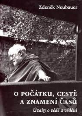 Obrázek pro Neubauer Zdeněk - O POČÁTKU, CESTĚ A ZNAMENÍ ČASŮ