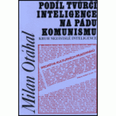 Obrázek pro Otáhal Milan - Podíl tvůrčí inteligence na pádu komunismu