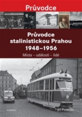 Obrázek pro Padevět Jiří - Průvodce stalinistickou Prahou 1948 - 1956
