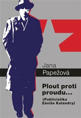 Obrázek pro Papežová Jana - Plout proti proudu…: Publicistika Záviše Kalandry