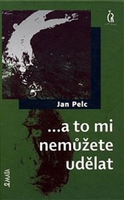 Obrázek pro Pelc Jan - ...a to mi nemůžete udělat