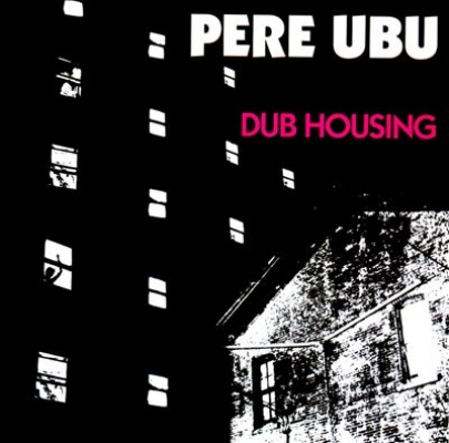 Obrázek pro Pere Ubu - Dub Housing