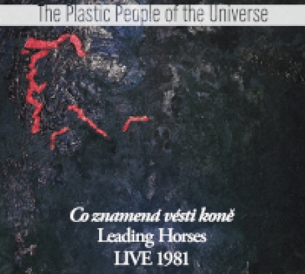 Obrázek pro Plastic People of the Universe - Co znamená vésti koně. Leading Horses Live 1981