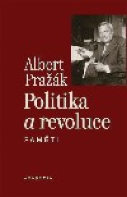 Obrázek pro Pražák Albert - Politika a revoluce. Paměti