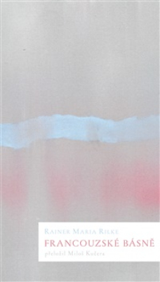 Obrázek pro Rilke Rainer Maria (př.: Miloš Kučera) - Francouzské básně