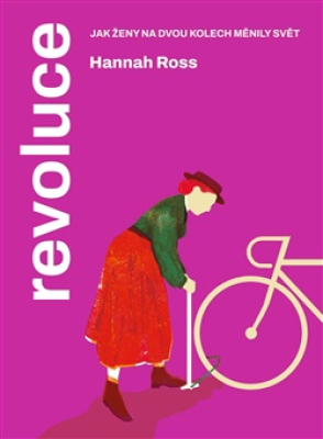 Obrázek pro Ross Hannah - Revoluce. Jak ženy na dvou kolech měnily svět