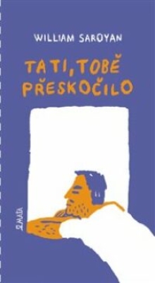 Obrázek pro Saroyan William - Tati, tobě přeskočilo