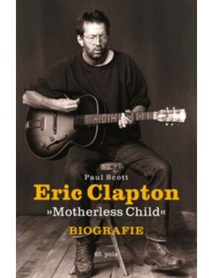 Obrázek pro Scott Paul - Eric Clapton: Motherless Child / Biografie
