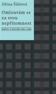 Obrázek pro Šiklová Jiřina - Omlouvám se za svou nepřítomnost: Dopisy z Ruzyně 1981–1982