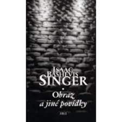 Obrázek pro Singer Isaac Bashevis - OBRAZ A JINÉ POVÍDKY