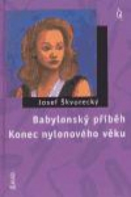 Obrázek pro Škvorecký Josef - Babylonský příběh / Konec nylonového věku