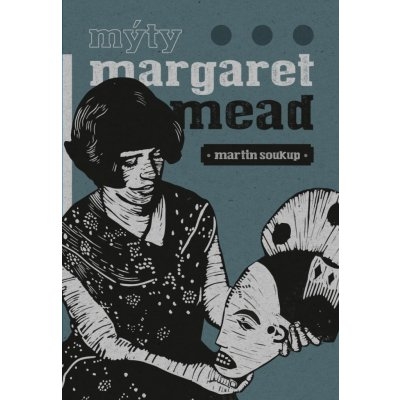 Obrázek pro Soukup Martin - Mýty Margaret Mead: Úvahy o antropologii