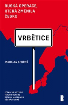 Obrázek pro Spurný Jaroslav - Vrbětice: ruská operace, která změnila Česko