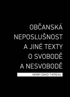 Obrázek pro Thoreau Henry David - Občanská neposlušnost a jiné texty o svobodě a nesvobodě