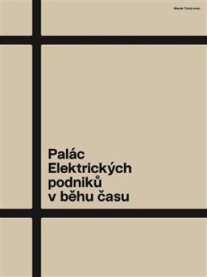 Obrázek pro Tichý  Marek,Sedláková Radomíra,Kolísko Jiří,Hrabánek Milan - Palác Elektrických podniků v běhu času