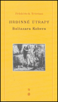 Obrázek pro Tristan Fréderick - Hrdinné útrapy Baltazara Kobera