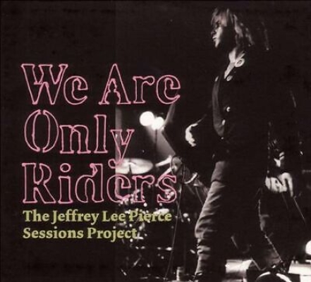 Obrázek pro Various - We Are Only Riders. The Jeffrey Lee Pierce Sessions Project (2LP)