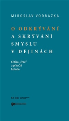 Obrázek pro Vodrážka Mirek - O odkrývání a skrývání smyslu v dějinách