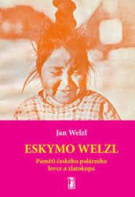 Obrázek pro Welzl Jan - Eskymo Welzl. PAMĚTI ČESKÉHO POLÁRNÍKA A ZLATOKOPA